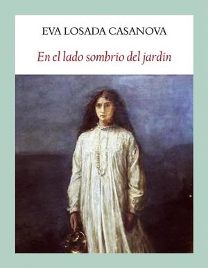 EN EL LADO SOMBRÍO DEL JARDÍN | 9788494302602 | LOSADA CASANOVA,EVA | Libreria Geli - Librería Online de Girona - Comprar libros en catalán y castellano
