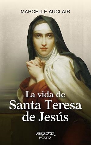 LA VIDA DE SANTA TERESA DE JESÚS | 9788490610718 | AUCLAIR,MARCELLE | Libreria Geli - Librería Online de Girona - Comprar libros en catalán y castellano