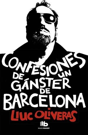 CONFESIONES DE UN GANSTER DE BARCELONA | 9788490700006 | OLIVERAS,LLUC | Libreria Geli - Librería Online de Girona - Comprar libros en catalán y castellano
