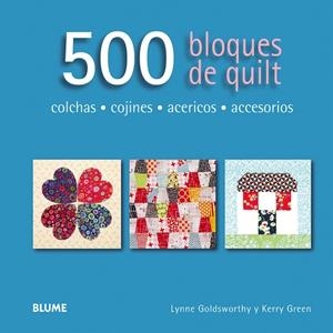 500 BLOQUES DE QUILT.COLCHAS,COJINES,ACERICOS,ACCESORIOS | 9788416138173 | GOLDSWORTHY,LYNNE/GREEN,KERRY | Libreria Geli - Librería Online de Girona - Comprar libros en catalán y castellano