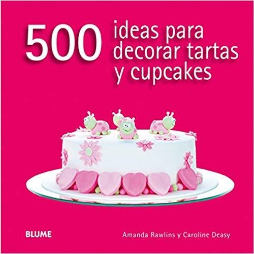 500 IDEAS PARA DECORAR TARTAS Y CUPCAKES | 9788416138166 | RAWLINS,AMANDA/DEASY,CAROLINE | Libreria Geli - Librería Online de Girona - Comprar libros en catalán y castellano