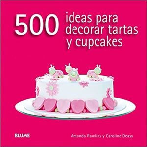 500 IDEAS PARA DECORAR TARTAS Y CUPCAKES | 9788416138166 | RAWLINS,AMANDA/DEASY,CAROLINE | Libreria Geli - Librería Online de Girona - Comprar libros en catalán y castellano