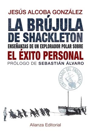 LA BRÚJULA DE SHACKLETON.ENSEÑANZAS DE UN EXPLORADOR POLAR SOBRE EL ÉXITO PERSONAL | 9788420691701 | ALCOBA GONZÁLEZ,JESÚS | Llibreria Geli - Llibreria Online de Girona - Comprar llibres en català i castellà
