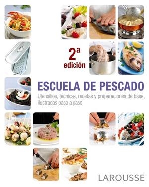 ESCUELA DE PESCADO.UTENSILIOS,TÉCNICAS,RECETAS Y PREPARACIONES DE BASE,ILUSTRADAS PASO A PASO | 9788415785712 | LAROUSSE EDITORIAL | Libreria Geli - Librería Online de Girona - Comprar libros en catalán y castellano