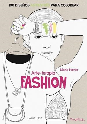 ARTE-TERAPIA FASHION.100 DISEÑOS ANTIESTRÉS PARA COLOREAR (TD) | 9788416124312 | PERRON,MARIE | Llibreria Geli - Llibreria Online de Girona - Comprar llibres en català i castellà