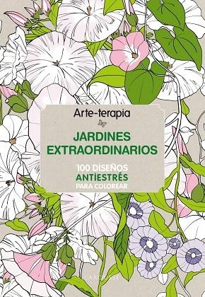 ARTE-TERAPIA.JARDINES EXTRAORDINARIOS.100 DISEÑOS ANTIESTRÉS PARA COLOREAR (TD) | 9788416124305 | A.A.V.V. | Libreria Geli - Librería Online de Girona - Comprar libros en catalán y castellano