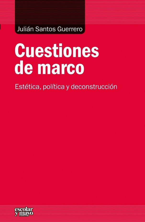 CUESTIONES DE MARCO.ESTÉTICA, POLÍTICA Y DECONSTRUCCIÓN | 9788416020188 | SANTOS GUERRERO,JULIÁN | Libreria Geli - Librería Online de Girona - Comprar libros en catalán y castellano