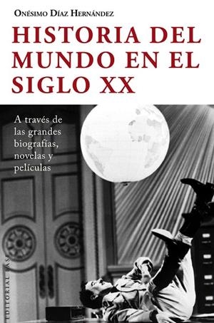 HISTORIA DEL MUNDO EN EL SIGLO XX A TRAVÉS DE LAS GRANDES BIOGRAFÍAS,NOVELAS Y PELÍCULAS | 9788415706212 | DÍAZ HERNÁNDEZ,ONÉSIMO | Libreria Geli - Librería Online de Girona - Comprar libros en catalán y castellano