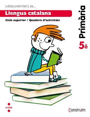 LLENGUA CATALANA-5(PRIMARIA.QUADERN D'ACTIVITATS.PROJECTE CONSTRUIM) | 9788466134774 |   | Libreria Geli - Librería Online de Girona - Comprar libros en catalán y castellano