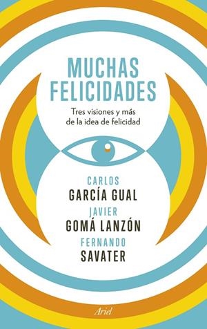 MUCHAS FELICIDADES.TRES VISIONES Y MÁS DE LA IDEA DE FELICIDAD | 9788434418929 | GARCÍA GUAL,CARLOS/GOMÁ LANZÓN,JAVIER/SAVATER,FERNANDO | Llibreria Geli - Llibreria Online de Girona - Comprar llibres en català i castellà