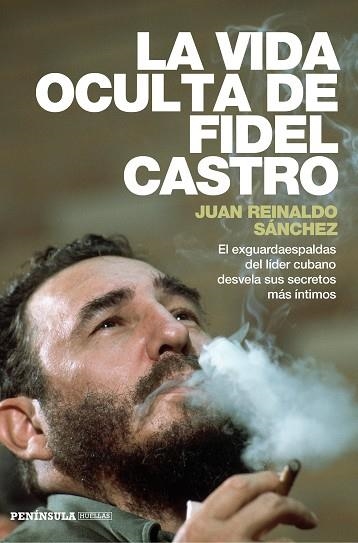 LA VIDA OCULTA DE FIDEL CASTRO.EL EXGUARDAESPALDAS DEL LÍDER CUBANO DESVELA SUS SECRETOS MÁS ÍNTIMOS | 9788499423548 | SÁNCHEZ,JUAN REINALDO | Libreria Geli - Librería Online de Girona - Comprar libros en catalán y castellano