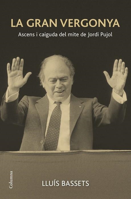 LA GRAN VERGONYA.ASCENS I CAIGUDA DEL MITE DE JORDI PUJOL | 9788466419291 | BASSETS,LLUÍS | Libreria Geli - Librería Online de Girona - Comprar libros en catalán y castellano
