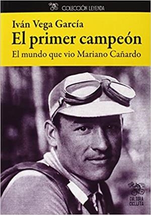 EL PRIMER CAMPEÓN.EL MUNDO QUE VIO MARIANO CAÑARDO | 9788494189883 | VEGA GARCÍA,IVÁN | Llibreria Geli - Llibreria Online de Girona - Comprar llibres en català i castellà