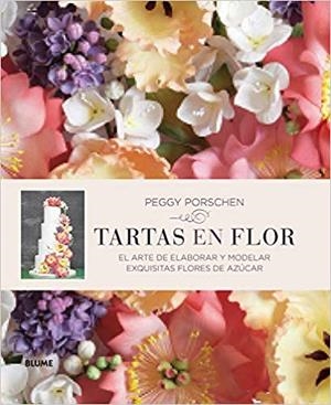 TARTAS EN FLOR.EL ARTE DE ELABORAR Y MODELAR EXQUISITAS FLORES DE AZÚCAR | 9788416138180 | PORSCHEN,PEGGY | Llibreria Geli - Llibreria Online de Girona - Comprar llibres en català i castellà