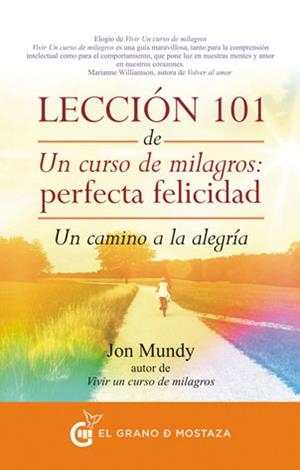 LECCIÓN 101 DE UN CURSO DE MILAGROS:PERFECTA FELICIDAD.UN CAMINO A LA ALEGRÍA | 9788494279614 | MUNDY,JON | Llibreria Geli - Llibreria Online de Girona - Comprar llibres en català i castellà