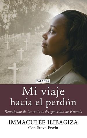 MI VIAJE HACIA EL PERDÓN.RENACIENDO DE LAS CENIZAS DEL GENOCIDIO DE RUANDA | 9788490611081 | ILIBAGIZA,IMMACULÉ | Libreria Geli - Librería Online de Girona - Comprar libros en catalán y castellano