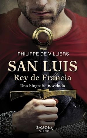 SAN LUIS,REY DE FRANCIA.UNA BIOGRAFÍA NOVELADA | 9788490611104 | DE VILLIERS,PHILIPPE | Libreria Geli - Librería Online de Girona - Comprar libros en catalán y castellano