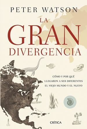 LA GRAN DIVERGENCIA.CÓMO Y POR QUÉ LLEGARON A SER DIFERENTES EL VIEJO MUNDO Y EL NUEVO | 9788498927467 | WATSON,PETER | Libreria Geli - Librería Online de Girona - Comprar libros en catalán y castellano
