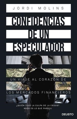 CONFIDENCIAS DE UN ESPECULADOR.UN VIAJE AL CORAZÓN DE LOS MERCADOS FINANCIEROS | 9788423418978 | MOLINS,JORDI | Llibreria Geli - Llibreria Online de Girona - Comprar llibres en català i castellà