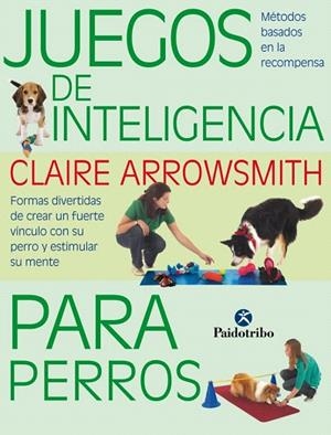 JUEGOS DE INTELIGENCIA PARA PERROS.MÉTODOS BASADOS EN LA RECOMPENSA | 9788499104935 | ARROWSMITH,CLAIRE | Llibreria Geli - Llibreria Online de Girona - Comprar llibres en català i castellà