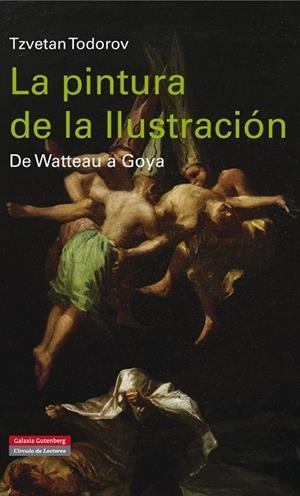 LA PINTURA DE LA ILUSTRACIÓN.DE WATTEAU A GOYA | 9788416072484 | TODOROV,TZVETAN | Libreria Geli - Librería Online de Girona - Comprar libros en catalán y castellano