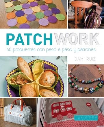 PATCHWORK.30 PROPUESTAS CON PASO A PASOY PATRONES | 9788416124428 | RUIZ,DAMI | Libreria Geli - Librería Online de Girona - Comprar libros en catalán y castellano