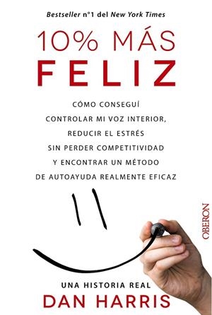 10% MÁS FELIZ.CÓMO CONSEGUÍ CONTROLAR MI VOZ INTERIOR,REDUCIR EL ESTRÉS SIN PERDER COMPETITIVIDAD Y ECONTRAR UN MÉTODO DE AUTOAYUDA REALMENTE EFICAZ | 9788441536265 | HARRIS,DAN | Libreria Geli - Librería Online de Girona - Comprar libros en catalán y castellano