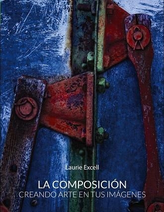 LA COMPOSICIÓN.CREANDO ARTE EN TUS IMÁGENES | 9788441536302 | EXCELL,LAURIE | Libreria Geli - Librería Online de Girona - Comprar libros en catalán y castellano