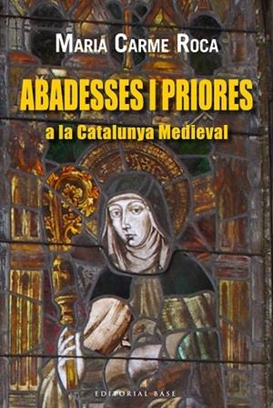 ABADESES I PRIORES A LA CATALUNYA MEDIEVAL | 9788416166220 | ROCA,MARIA CARME | Libreria Geli - Librería Online de Girona - Comprar libros en catalán y castellano