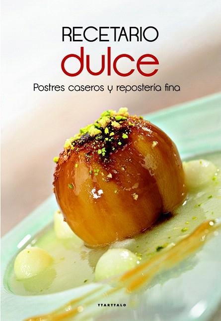 RECETARIO DULCE.POSTRES CASEROS Y REPOSTERÍA FINA | 9788498435085 | Libreria Geli - Librería Online de Girona - Comprar libros en catalán y castellano