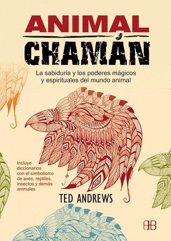 ANIMAL CHAMÁN.LA SABIDURÍA Y LOS PODERES MÁGICOS Y ESPIRITUALES DEL MUNDO ANIMAL | 9788415292258 | ANDREWS,TED | Libreria Geli - Librería Online de Girona - Comprar libros en catalán y castellano