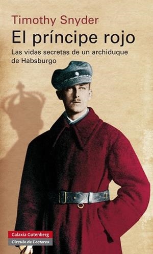 EL PRÍNCIPE ROJO.LAS VIDAS SECRETAS DE UN ARCHIDUQUE DE HABSBURGO | 9788415863946 | SNYDER,TIMOTHY | Llibreria Geli - Llibreria Online de Girona - Comprar llibres en català i castellà