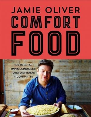 COMFORD FOOD.100 RECETAS IMPRESCINDIBLES PARA DISFRUTAR Y PARA COMPARTIR | 9788415989943 | OLIVER,JAMIE | Llibreria Geli - Llibreria Online de Girona - Comprar llibres en català i castellà