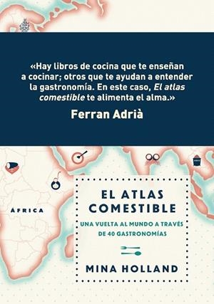 EL ATLAS COMESTIBLE.UNA VUELTA AL MUNDO A TRAVÉS DE 40 GASTRONOMÍAS | 9788499188423 | HOLLAND,MINA | Libreria Geli - Librería Online de Girona - Comprar libros en catalán y castellano