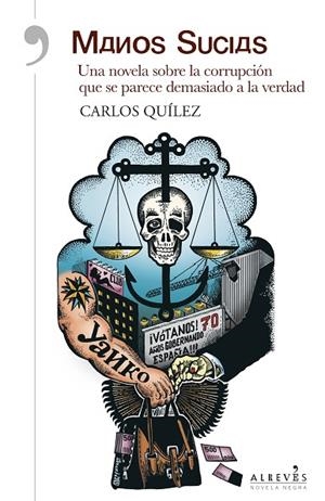 MANOS SUCIAS.UNA NOVELA SOBRE LA CORRUPCIÓN QUE SE PARECE DEMASIADO A LA VERDAD | 9788415900825 | QUÍLEZ,CARLOS | Llibreria Geli - Llibreria Online de Girona - Comprar llibres en català i castellà