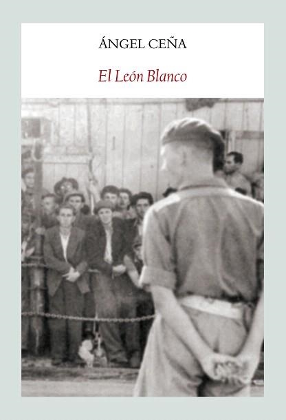 EL LEÓN BLANCO | 9788494302626 | CEÑA,ÁNGEL | Llibreria Geli - Llibreria Online de Girona - Comprar llibres en català i castellà