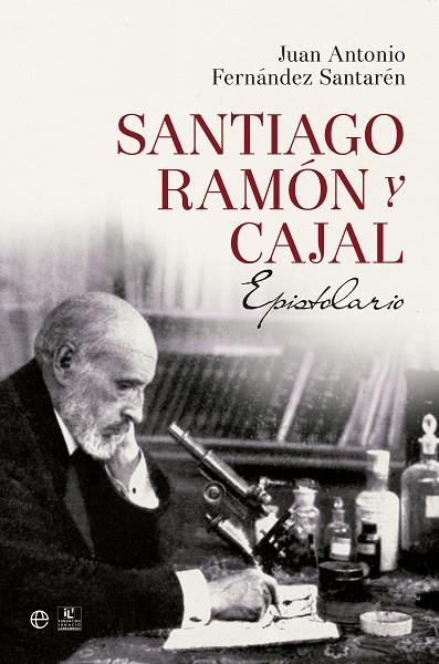 SANTIAGO RAMÓN Y CAJAL.EPISTOLARIO | 9788490602188 | FERNÁNDEZ SANTARÉN,JUAN ANTONIO | Libreria Geli - Librería Online de Girona - Comprar libros en catalán y castellano