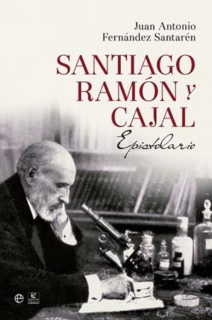 SANTIAGO RAMÓN Y CAJAL.EPISTOLARIO | 9788490602188 | FERNÁNDEZ SANTARÉN,JUAN ANTONIO | Llibreria Geli - Llibreria Online de Girona - Comprar llibres en català i castellà