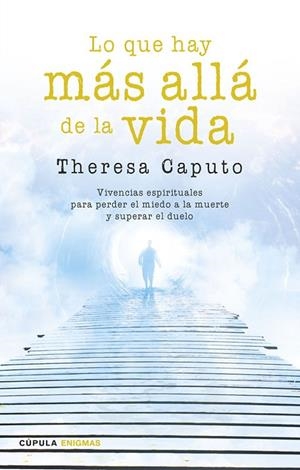 LO QUE HAY MÁS ALLÁ DE LA VIDA.VIVENCIAS ESPIRITUALES PARA PERDER EL MIEDO A LA MUERTE Y SUPERAR EL DUELO | 9788448020798 | CAPUTO,THERESA | Libreria Geli - Librería Online de Girona - Comprar libros en catalán y castellano