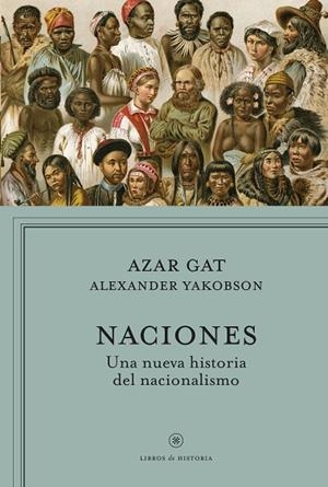NACIONES.UNA NUEVA HISTORIA DEL NACIONALISMO | 9788498927511 | GAT,AZAR/YAKOBSON,ALEXANDER | Libreria Geli - Librería Online de Girona - Comprar libros en catalán y castellano