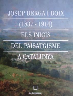 JOSEP BERGA I BOIX(1837-1914) ELS INICIS DEL PAISATGISME A CATALUNYA | 9788494274312 | Libreria Geli - Librería Online de Girona - Comprar libros en catalán y castellano