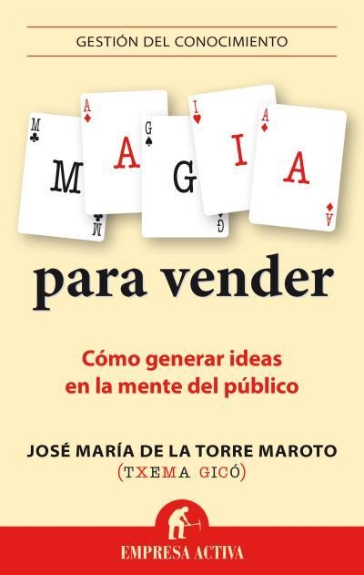 MAGIA PARA VENDER.CÓMO GENERAR IDEAS EN LA MENTE DEL PÚBLICO | 9788492921089 | DE LA TORRE MAROTO,JOSÉ MARÍA | Libreria Geli - Librería Online de Girona - Comprar libros en catalán y castellano