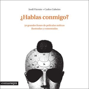 HABLAS CONMIGO? 50 GRANDES FRASES DE PELÍCULAS MÍTICAS ILUSTRADAS Y COMENTADAS | 9788416033331 | VICENTE,JORDI/CUBEIRO,CARLOS | Libreria Geli - Librería Online de Girona - Comprar libros en catalán y castellano