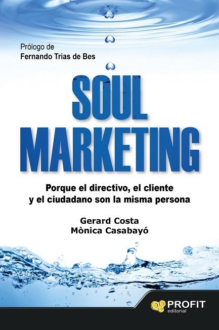 SOUL MARKETING.PORQUE EL DIRECTIVO, EL CLIENTE Y EL CIUDADANO SON LA MISMA PERSONA | 9788416115273 | COSTA GUIX,GERARD/CASABAYO BONAS,MÒNICA | Libreria Geli - Librería Online de Girona - Comprar libros en catalán y castellano