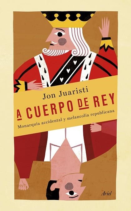 A CUERPO DE REY.MONARQUÍA ACCIDENTAL Y MELANCOLÍA REPUBLICANA | 9788434418998 | JUARISTI,JON | Libreria Geli - Librería Online de Girona - Comprar libros en catalán y castellano