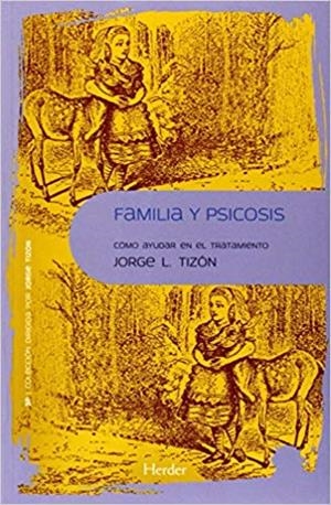 FAMILIA Y PSICOSIS.CÓMO AYUDAR EN EL TRATAMIENTO | 9788425432422 | TIZON,JORGE L. | Libreria Geli - Librería Online de Girona - Comprar libros en catalán y castellano