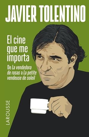 EL CINE QUE ME IMPORTA.DE "LA VENDEDORA DE ROSAS" A "LA PETITE VENDEUSE DE SOLEIL" | 9788416124435 | TOLENTINO,JAVIER | Libreria Geli - Librería Online de Girona - Comprar libros en catalán y castellano