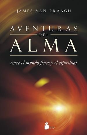 AVENTURAS DEL ALMA ENTRE EL MUNDO FISICO Y ESPIRITUAL | 9788416233182 | VAN PRAAGH,JAMES VAN | Libreria Geli - Librería Online de Girona - Comprar libros en catalán y castellano