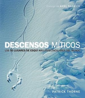 DESCENSOS MÍTICOS.LOS 50 LUGARES DE ESQUÍ MÁS ESPECTACULARES DEL MUNDO | 9788415888949 | THORNE,PATRICK/NAGLICH,AXEL | Libreria Geli - Librería Online de Girona - Comprar libros en catalán y castellano