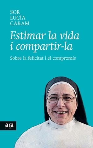 ESTIMAR LA VIDA I COMPARTIR-LA.SOBRE LA FELICITAT I RL COMPROMÍS | 9788416154104 | CARAM,SOR LUCÍA | Libreria Geli - Librería Online de Girona - Comprar libros en catalán y castellano